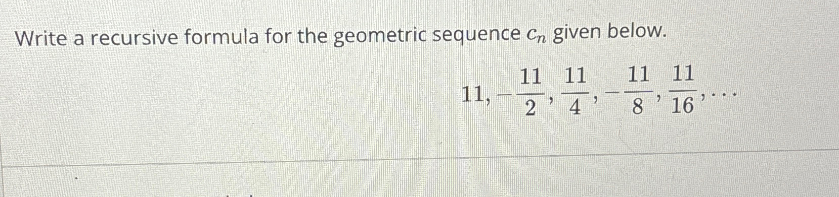 Solved Write a recursive formula for the geometric sequence | Chegg.com