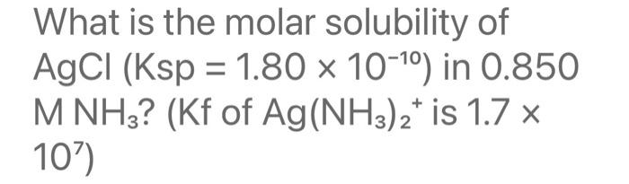 Solved = What Is The Molar Solubility Of AgCl (Ksp = 1.80 X | Chegg.com