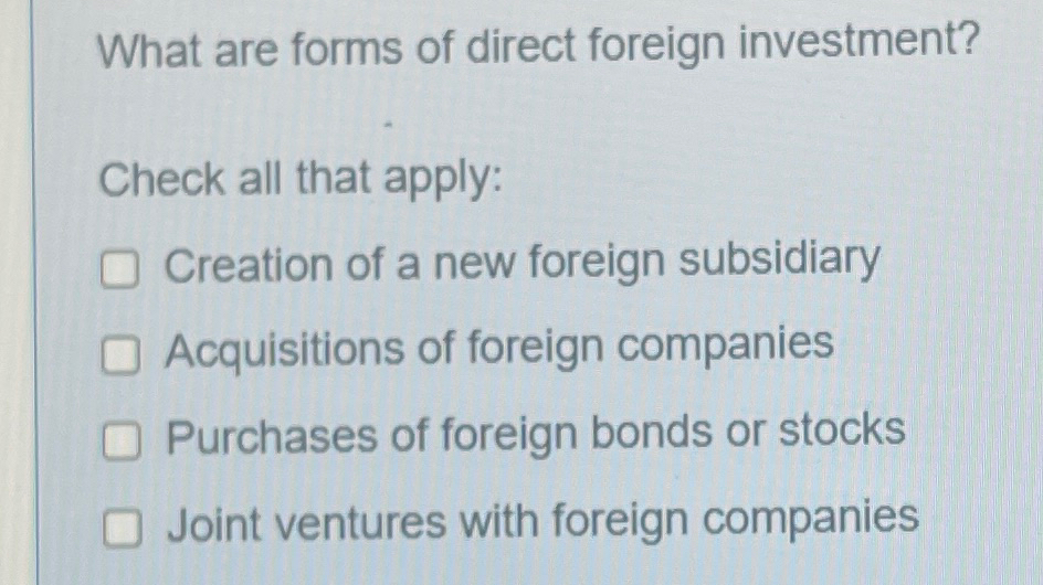 Solved What Are Forms Of Direct Foreign Investment?heck All 