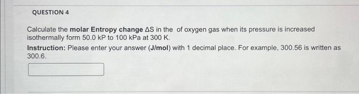 Solved Calculate the molar Entropy change ΔS in the of | Chegg.com