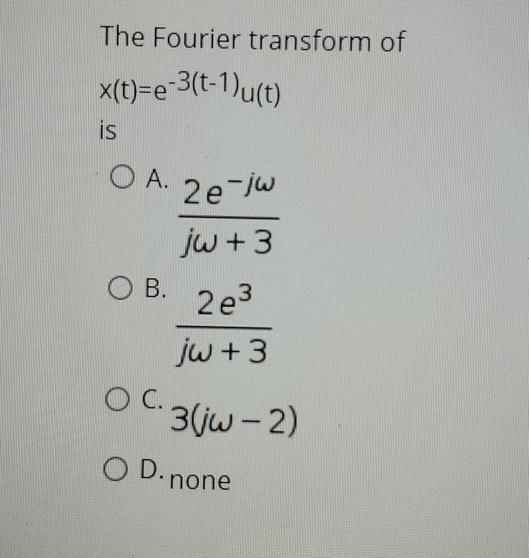 The Fourier Transform Of X T E 3 T 1 U T Is O A Chegg Com