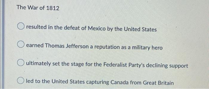 The War of 1812 resulted in the defeat of Mexico by | Chegg.com