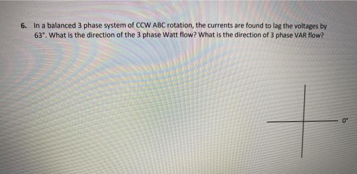 Solved 6. In a balanced 3 phase system of CCW ABC rotation, | Chegg.com