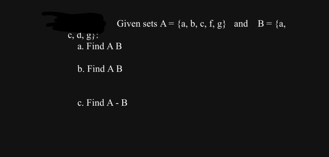 Solved Given sets A={a,b,c,f,g} ﻿and , ﻿c, ﻿d, ﻿g a. ﻿Find