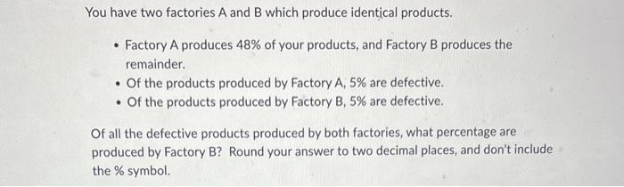 Solved You Have Two Factories A And B Which Produce | Chegg.com