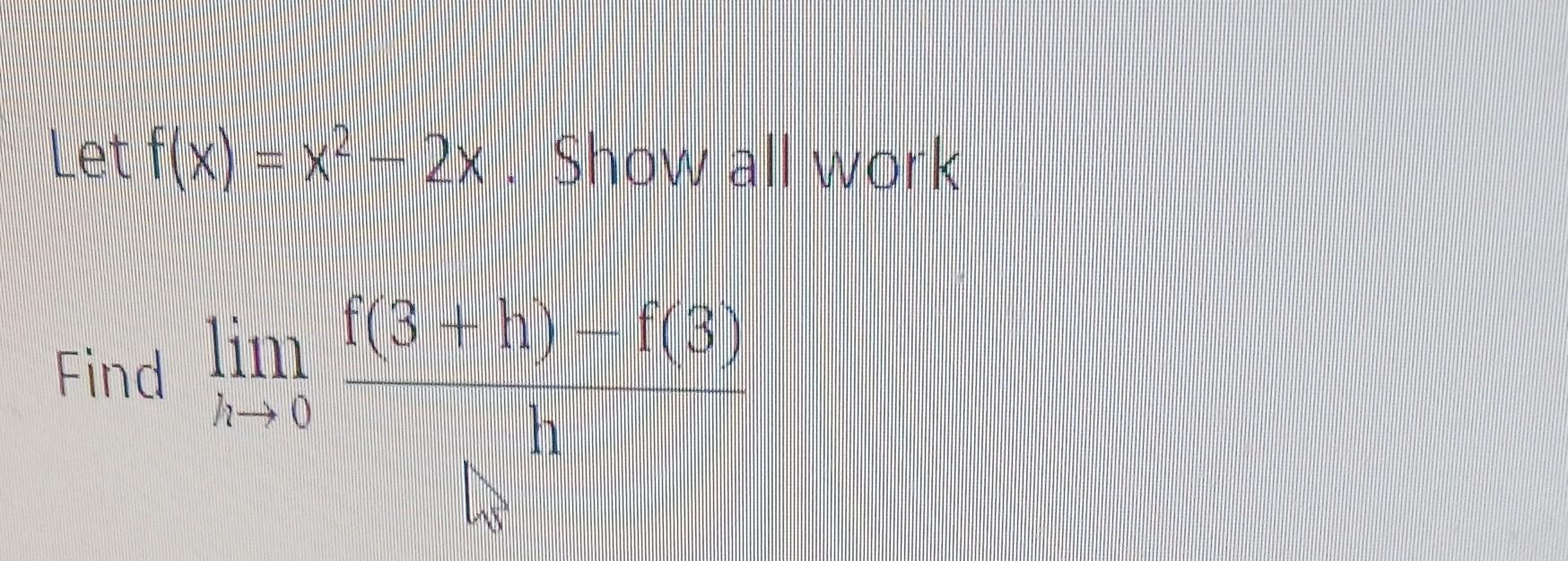 Solved Let F X X2−2x Show All Work Find Limh→0hf 3 H −f 3