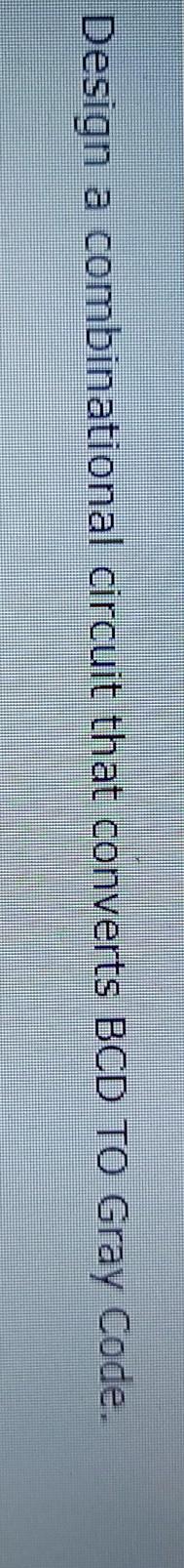Solved Design a combinational circuit that converts BCD TO | Chegg.com