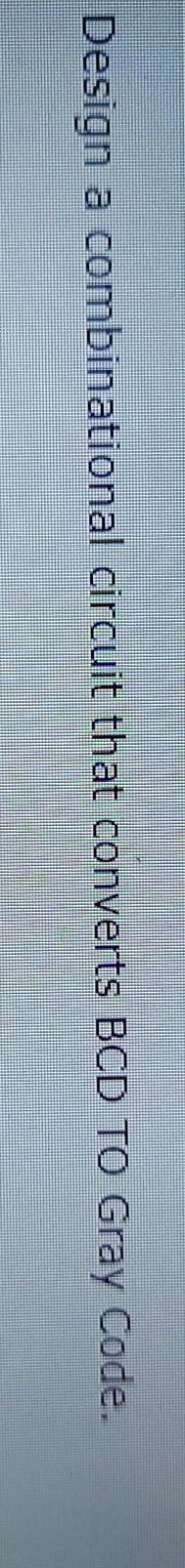 Solved Design a combinational circuit that converts BCD TO | Chegg.com