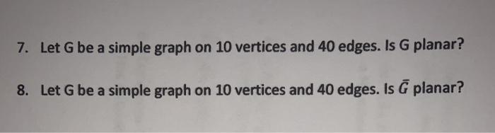 Solved 7. Let G be a simple graph on 10 vertices and 40 | Chegg.com