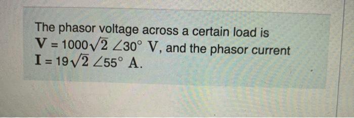 Solved The phasor voltage across a certain load is V = | Chegg.com