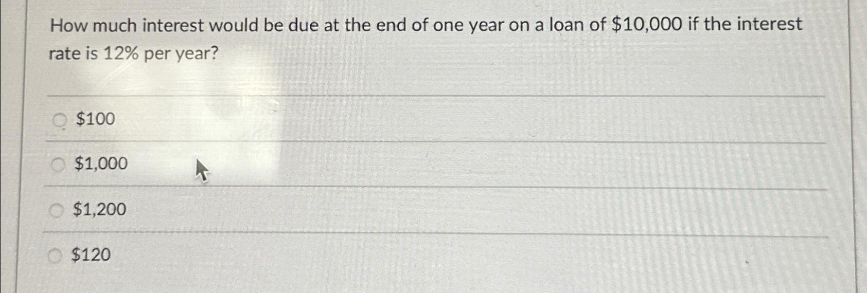 Solved How much interest would be due at the end of one year | Chegg.com