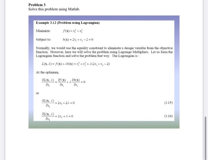 Problem 3
Solve this problem using Matlab.
Example 3.12 (Problem using Lagrangian)
Minimize: \( \quad f(\mathbf{x})=x_{1}^{2}