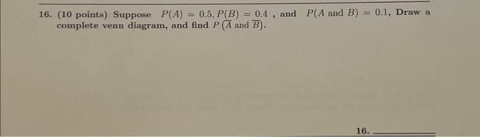 Solved 16. (10 Points) Suppose P(A)=0.5,P(B)=0.4, And P(A | Chegg.com