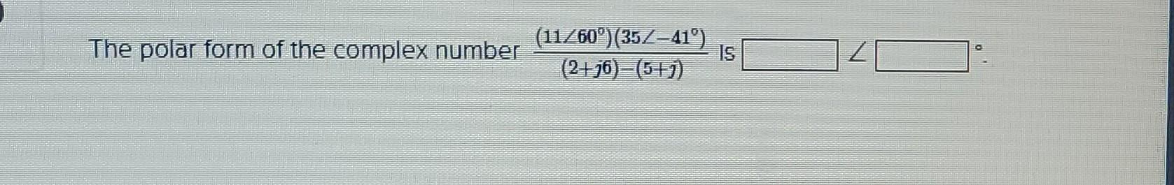 Solved The rectangular form of the complex number | Chegg.com