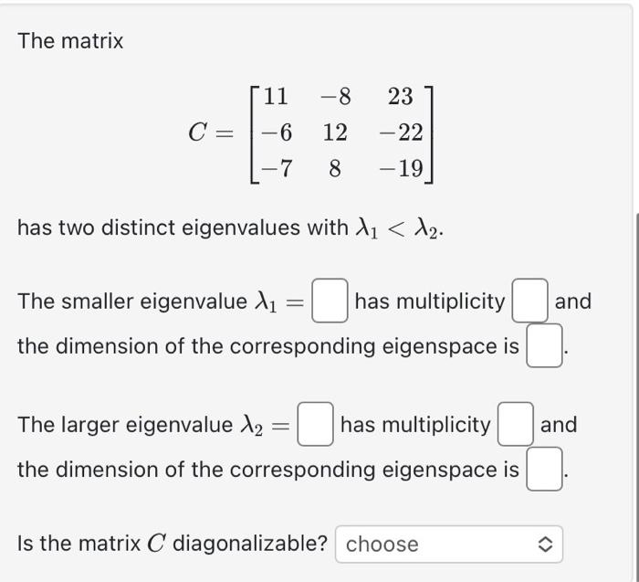 Solved The matrix C=⎣⎡11−6−7−812823−22−19⎦⎤ has two distinct | Chegg.com