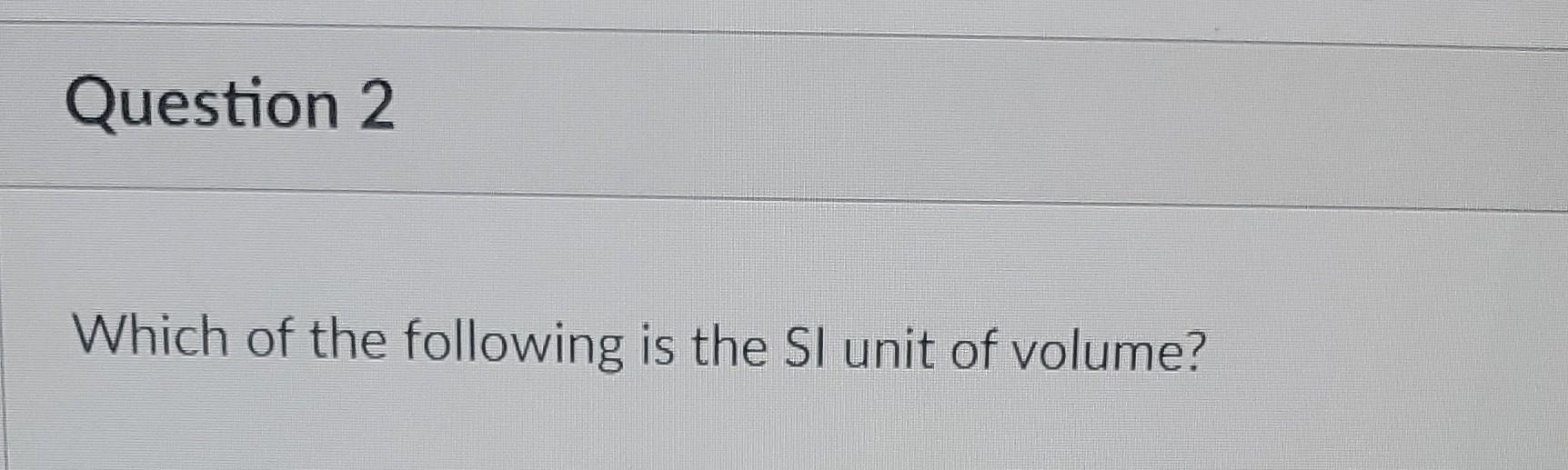 Solved Which Of The Following Is The Si Unit Of Volume Chegg Solved Which Of The Following Is The Si Unit Of Volume Chegg