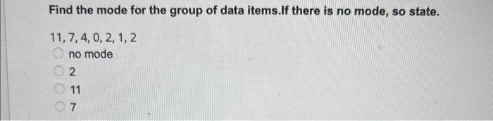 Solved Find the mode for the group of data items. If there | Chegg.com