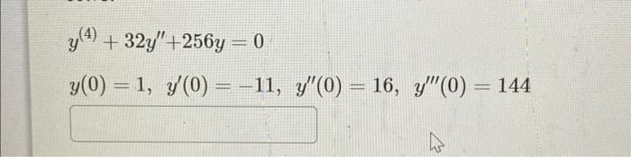 \( \begin{array}{l}y^{(4)}+32 y^{\prime \prime}+256 y=0 \\ y(0)=1, y^{\prime}(0)=-11, \quad y^{\prime \prime}(0)=16, y^{\prim