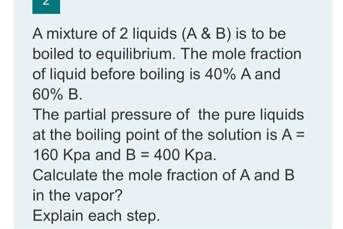 Solved 2 A mixture of 2 liquids (A & B) is to be boiled to | Chegg.com