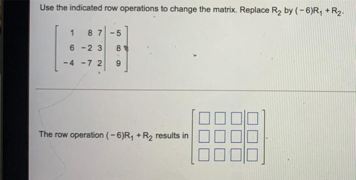 Solved Use the indicated row operations to change the Chegg