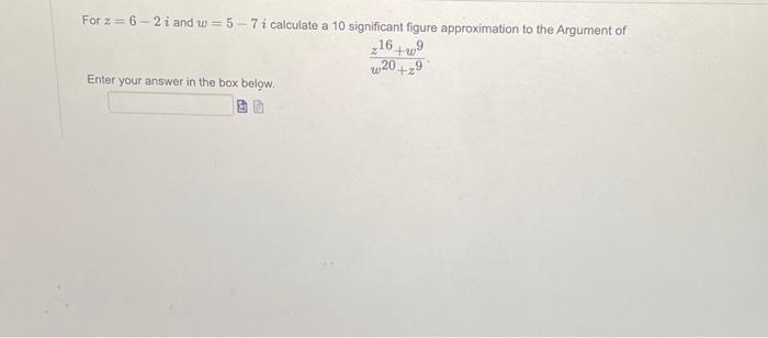 Solved For z=6−2i and w=5−7i calculate a 10 significant | Chegg.com