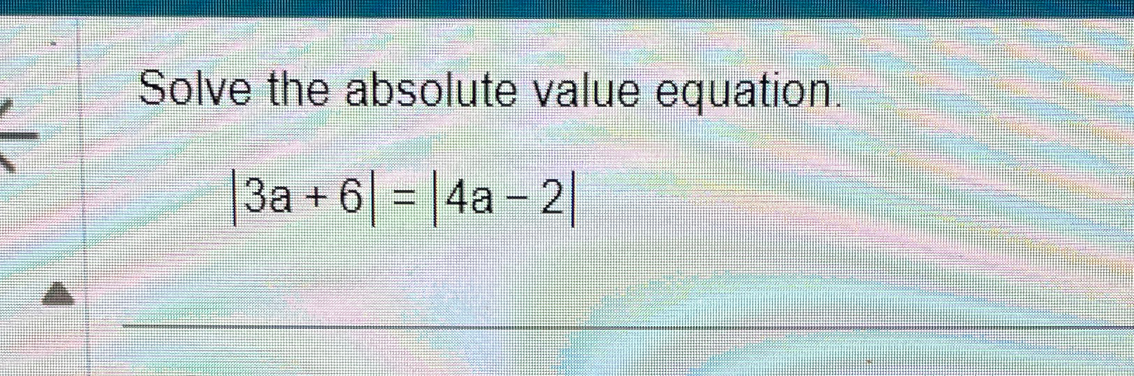Solved Solve the absolute value equation.|3a+6|=|4a-2| | Chegg.com