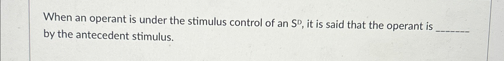 Solved When an operant is under the stimulus control of an | Chegg.com
