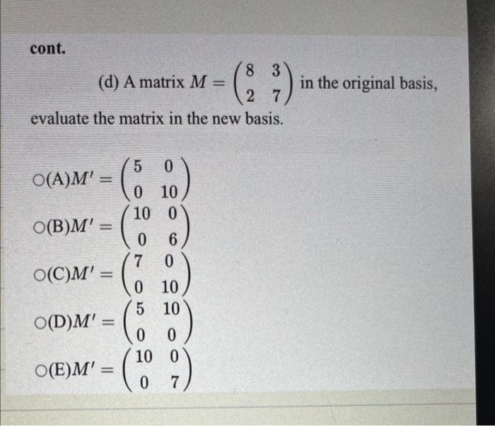 Solved (d) A matrix M=(8237) in the original basis, evaluate | Chegg.com
