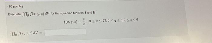 Evaluate \( \iiint_{B} f(x, y, z) d V \) for the specified function \( f \) and \( B \) : \[ f(x, y, z)=\frac{z}{x} \quad 3 \