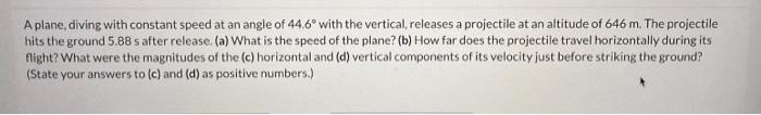 Solved A plane, diving with constant speed at an angle of | Chegg.com