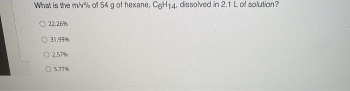 Solved What Is The M V Of 54 G Of Hexane C6h14 Dissolv Chegg Com