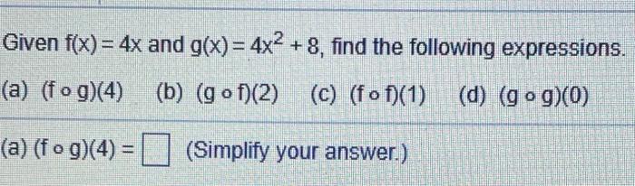 Solved Given f(x) = 4x and g(x) = 4x2 +8, find the following | Chegg.com