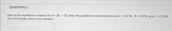 Solved What is the equilibrium constant for A+2B→3C when the | Chegg.com