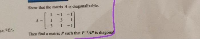 Solved Show that the matrix A is diagonalizable. 1 - 1 A= 1 | Chegg.com