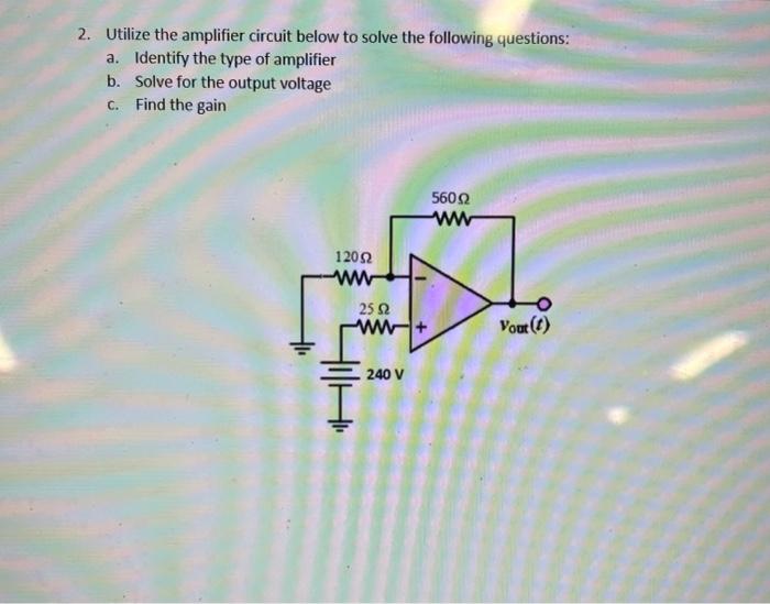 Solved 2. Utilize The Amplifier Circuit Below To Solve The | Chegg.com