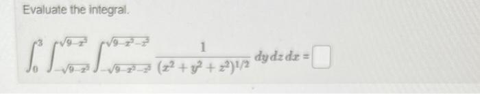 Evaluate the integral SLO ( 1 voz) 12 (22 + y2 + x2)1/2 dy dz dz 19-22