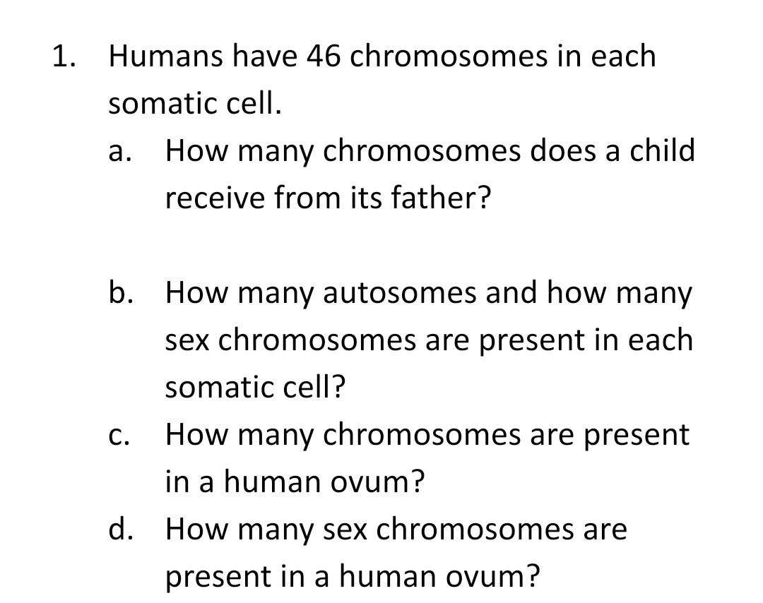 Solved 1. Humans have 46 chromosomes in each somatic cell.