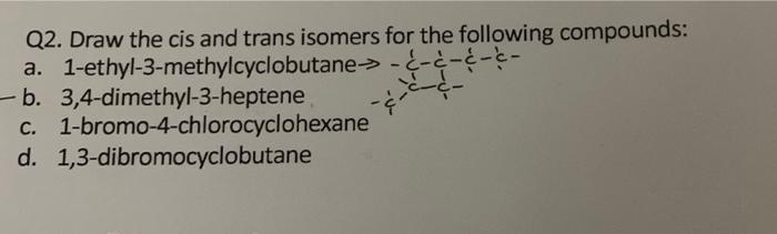 Solved Q2. Draw the cis and trans isomers for the following | Chegg.com
