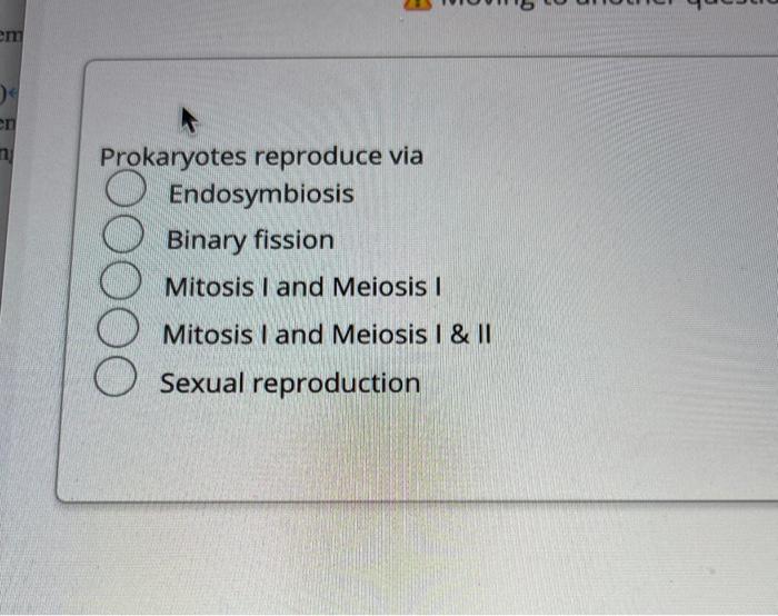 em ) en 7 Prokaryotes reproduce via Endosymbiosis Binary fission Mitosis I and Meiosis 1 Mitosis I and Meiosis I & II Sexual