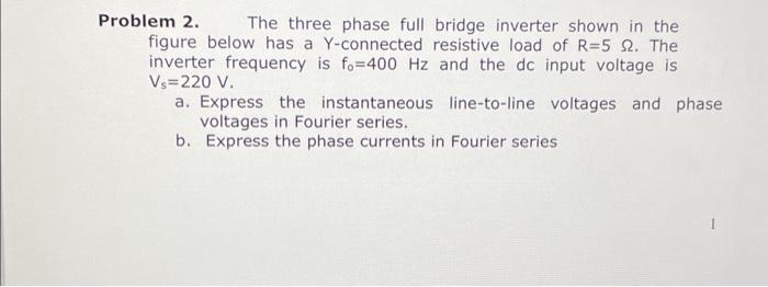 Solved Problem 2. The three phase full bridge inverter shown | Chegg.com