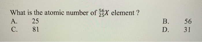 Solved What is the atomic number of Ex element ? A. 25 C. 81 | Chegg.com