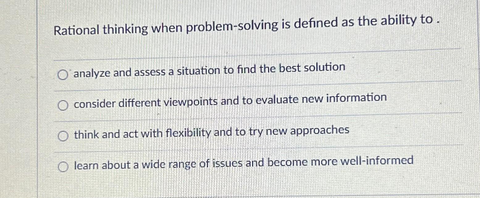 Solved Rational thinking when problem-solving is defined as | Chegg.com