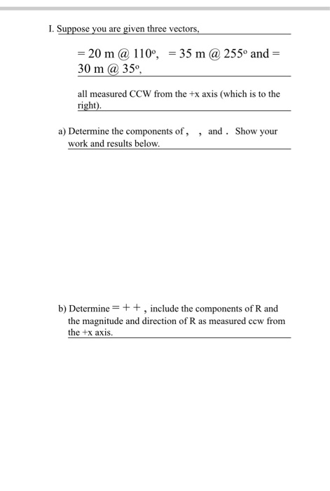 Solved I. Suppose you are given three vectors, = 20 m @ | Chegg.com