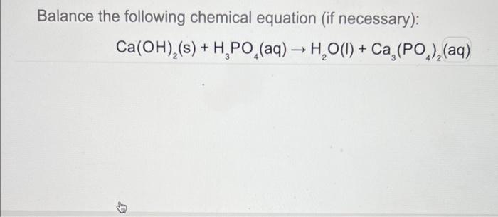 Balance the following chemical equation (if necessary):
\[
\mathrm{Ca}(\mathrm{OH})_{2}(\mathrm{~s})+\mathrm{H}_{3} \mathrm{P