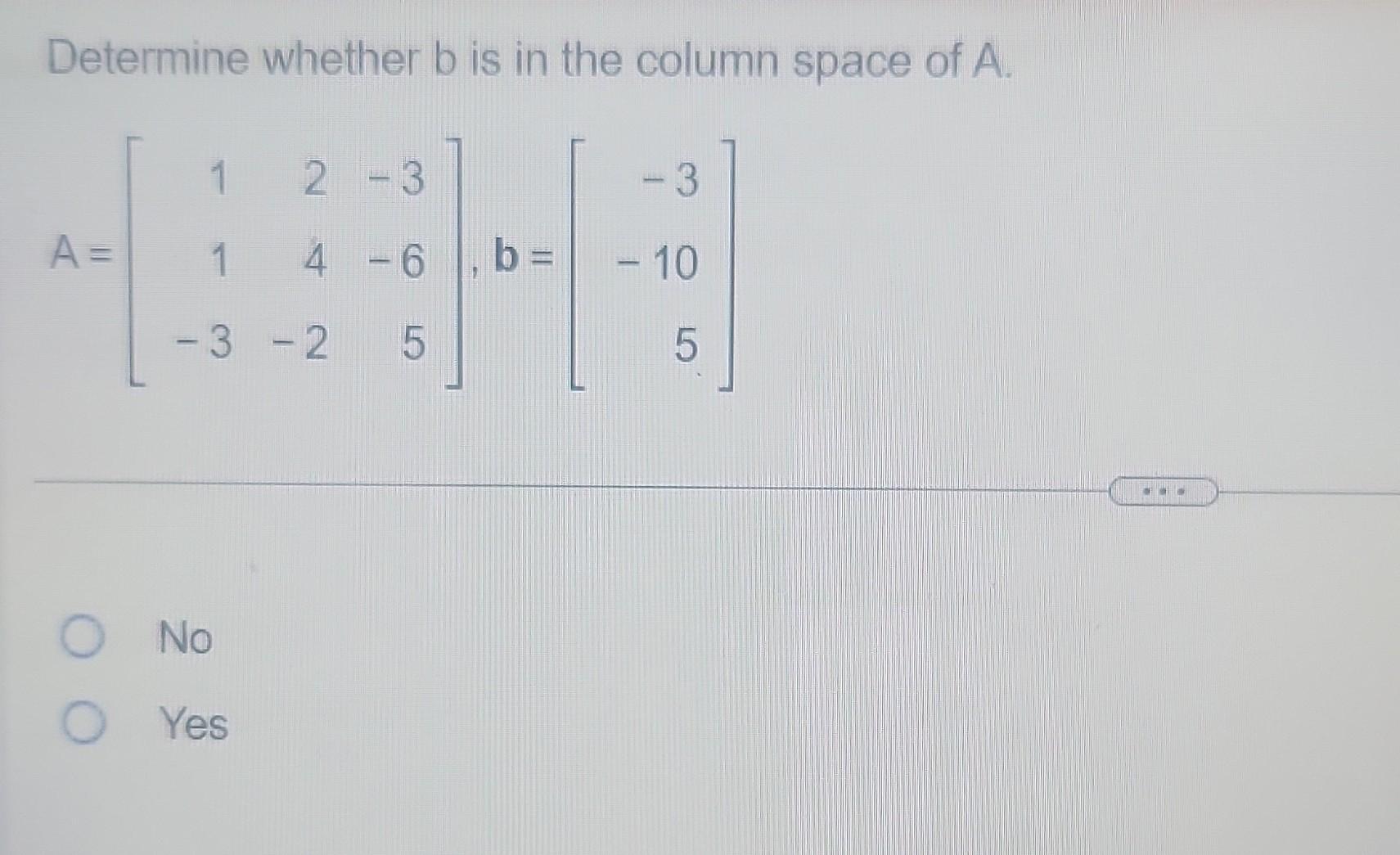 Solved Determine Whether B Is In The Column Space Of A. | Chegg.com