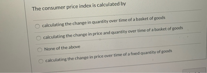 Solved The Consumer Price Index Is Calculated By Calculating | Chegg.com