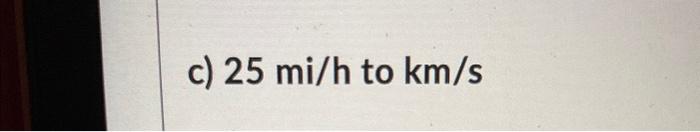 solved-c-25mi-h-to-km-s-chegg