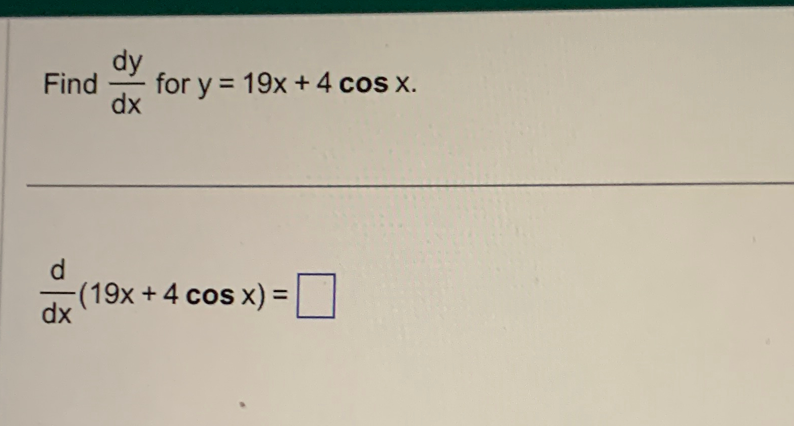 Solved Find dydx ﻿for y=19x+4cosxddx(19x+4cosx)= | Chegg.com