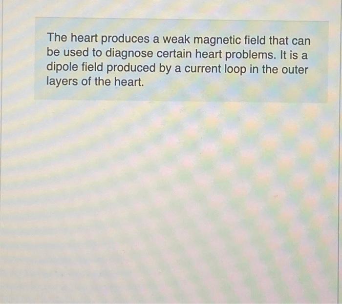 Solved What is the magnitude of the heart's magnetic dipole | Chegg.com
