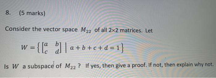 Solved 8 5 Marks Consider The Vector Space M22 Of All Chegg Com